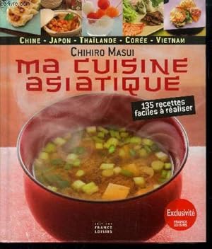 Bild des Verkufers fr Ma cuisine asiatique : Chine - Japon - Thalande - Core - Indonsie - Vietnam. 135 recettes faciles  raliser zum Verkauf von Le-Livre