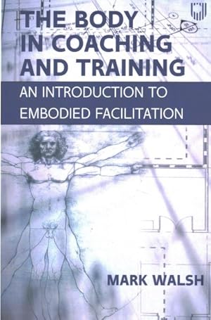 Image du vendeur pour Body in Coaching and Training : An Introduction to Embodied Facilitation mis en vente par GreatBookPrices