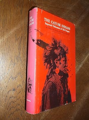 The Cayuse Indians: Imperial Tribesmen of Old Oregon