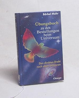 Bild des Verkufers fr bungsbuch zu den Bestellungen beim Universum : den direkten Draht nach oben aktivieren / Brbel Mohr zum Verkauf von Versandantiquariat Buchegger