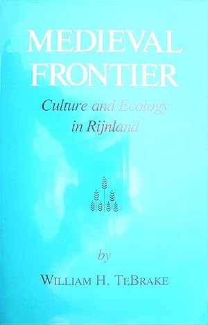 Medieval Frontier. Culture and Ecology in Rijnland