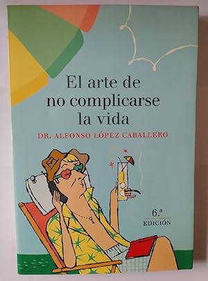 Imagen del vendedor de El arte de no complicarse la vida. a la venta por La Leona LibreRa