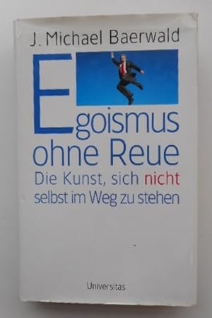 Seller image for Egoismus ohne Reue. Die Kunst, sich nicht selbst im Weg zu stehen. for sale by Der Buchfreund