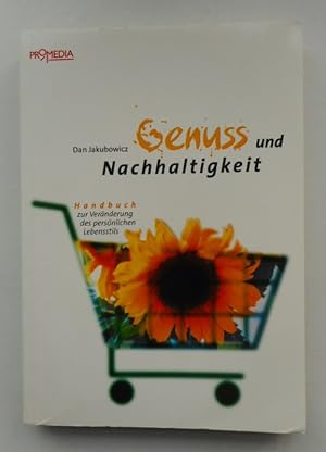 Seller image for Genuss und Nachhaltigkeit, Handbuch zur Vernderung des persnlichen Lebensstils. Mit Beitrgen von Gerhard Breidenstein. for sale by Der Buchfreund