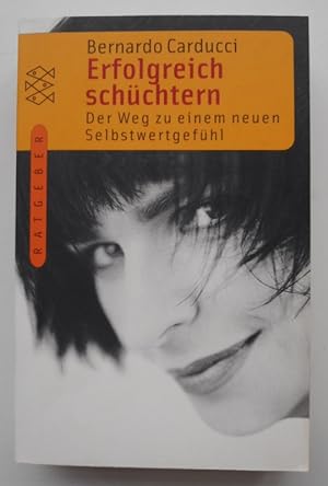 Seller image for Erfolgreich schchtern. Der Weg zu einem neuen Selbstwertgefhl. Forschung in Zusammenarbeit mit Lisa Kaiser. for sale by Der Buchfreund