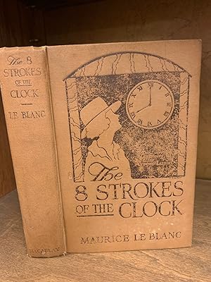 THE EIGHT STROKES OF THE CLOCK: The Latest Exploits of Arsene Lupin