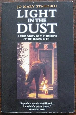 Light in the Dust. True Story of the Triumph of the Human Spirit by Jo Mary Stafford. 2002. Inscr...