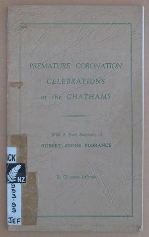 Imagen del vendedor de Premature Coronation Celebrations at the Chathams With a Short Biography of Robert Stone Florance a la venta por Mainly Fiction