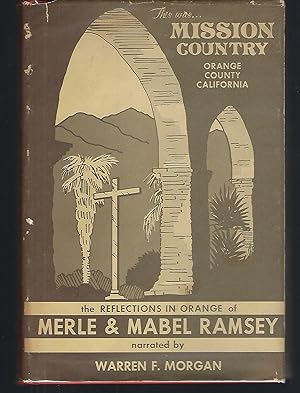 Image du vendeur pour This Was Mission Country, Orange County, California: The "Reflections in Orange" of Merle & Mabel Ramsey mis en vente par Turn-The-Page Books