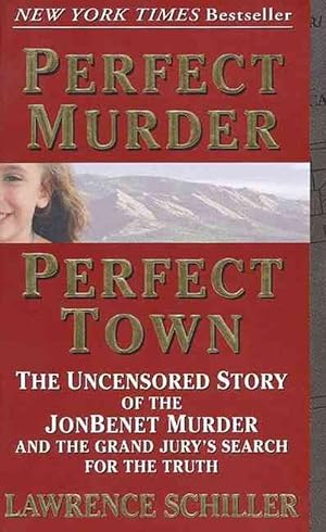 Image du vendeur pour Perfect Murder, Perfect Town: The Uncensored Story of the JonBenet Murder and the Grand Jury's Search for the Truth (Mass Market Paperback) mis en vente par Grand Eagle Retail