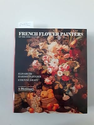 Image du vendeur pour French Flower Painters of the Nineteenth Century: A Dictionary mis en vente par Versand-Antiquariat Konrad von Agris e.K.