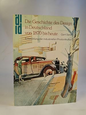 Seller image for Die Geschichte des Design in Deutschland von 1870 bis heute. Entwicklung der industriellen Produktionskultur for sale by ANTIQUARIAT Franke BRUDDENBOOKS