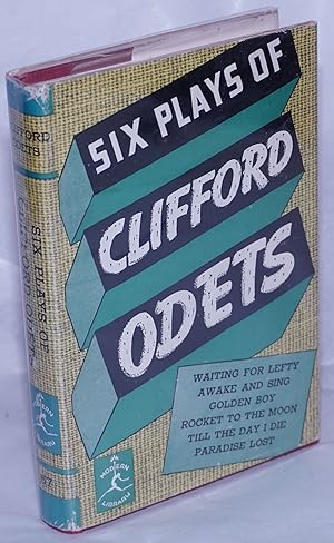 Seller image for Six Plays of Clifford Odets: Waiting for Lefty, Awake & Sing, Golden Boy, Rocket to the Moon, Till the Day I Die & Paradise Lost for sale by Bolerium Books Inc.