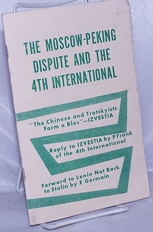 Bild des Verkufers fr The Moscow-Peking dispute and the 4th International. [cover title] zum Verkauf von Bolerium Books Inc.