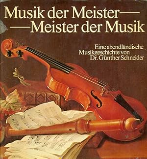 Bild des Verkufers fr Musik der Meister - Meister der Musik. Eine abendlndische Musikgeschichte. zum Verkauf von Online-Buchversand  Die Eule