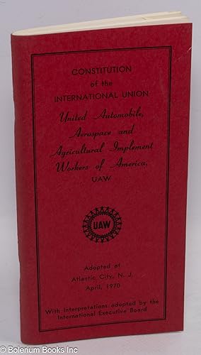 Imagen del vendedor de Constitution of the International Union United Automobile, Aerospace and Agricultural Implement Workers of America, UAW. Adopted at Atlantic City, NJ, April 1970 a la venta por Bolerium Books Inc.