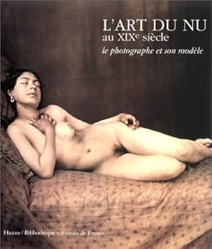 Image du vendeur pour L'ART DU NU - AU XIX EME SIECLE LE PHOTOGRAPHE ET SON MODELE BROCHE (Photographie) mis en vente par primatexxt Buchversand