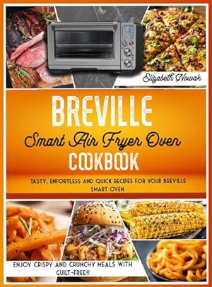 Seller image for BREVILLE SMART AIR FRYER OVEN COOKBOOK : Tasty, enfortless and quick recipes for your Breville smart oven. Enjoy crispy and crunchy meals guilt-free!!! for sale by AHA-BUCH GmbH