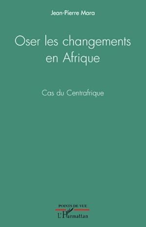 Image du vendeur pour Oser les changements en Afrique : Cas du Centrafrique mis en vente par AHA-BUCH GmbH