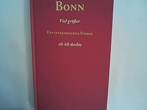 Bild des Verkufers fr Bonn - Viel grer als ich dachte: Ein literarischer Umzug zum Verkauf von ANTIQUARIAT FRDEBUCH Inh.Michael Simon