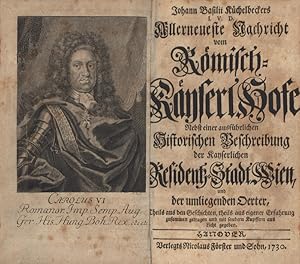 Bild des Verkufers fr Johann Basilii Kchelbeckers I. V. D. Allerneueste Nachricht vom Rmisch-Kyserl. Hofe. Nebst einer ausfhrlichen Historischen Beschreibung der Kayserlichen Residentz-Stadt Wien, und der umliegenden Oerter, theils aus den Geschichten, theils aus eigener Erfahrung zusammen getragen und mit saubern Kupffern ans Licht gegeben. zum Verkauf von Georg Fritsch Antiquariat