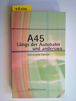 Seller image for A 45 - lngs der Autobahn und anderswo : literarische Fahrten hrsg. von Herbert Knorr for sale by Versandantiquariat Claudia Graf