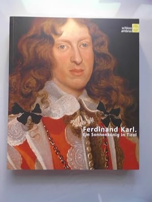 Seller image for Ferdinand Karl. Ein Sonnenknig in Tirol : eine Ausstellung des Kunsthistorischen Museums Wien. for sale by Versandantiquariat Harald Quicker