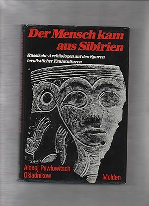 Der Mensch kam aus Sibirien : russ. Archäologen auf d. Spuren fernöstl. Frühkulturen. Alexej Pawl...