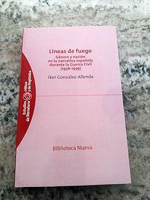 Líneas de fuego: Género y nación en la narrativa española durante la Guerra Civil (1936-1939): Gé...