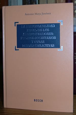 Image du vendeur pour LA RESPONSABILIDAD PENAL DE LOS ADMINISTRADORES: DELITOS SOCIETARIOS Y OTRAS FORMAS DELICTIVAS mis en vente par Fbula Libros (Librera Jimnez-Bravo)