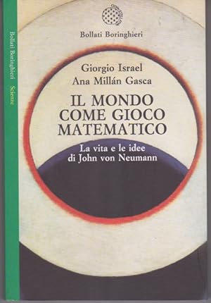 Il mondo come gioco matematico. La vita e le idee di John von Neumann