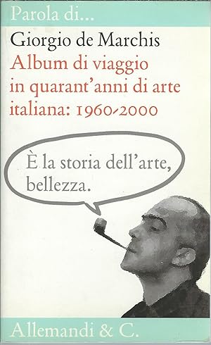 Imagen del vendedor de ALBUM DI VIAGGIO IN QUARANT'ANNI DI ARTE ITALIANA: 1960 - 2000 a la venta por Libreria Rita Vittadello