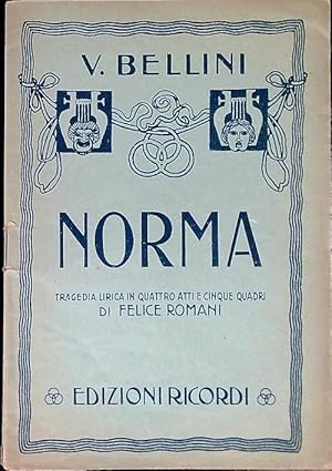 Norma. Tragedia lirica in quattro atti e cinque quadri