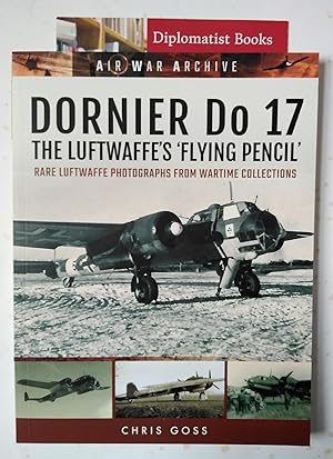 Dornier Do 17 the Luftwaffe's 'Flying Pencil': Rare Luftwaffe Photographs from Wartime Collection...