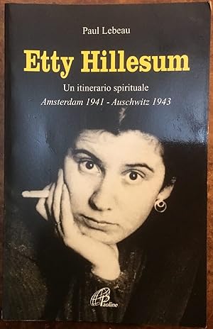 Etty Hillesum. Un itinerario spirituale. Amsterdam 1941 - Auschwitz 1943