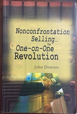 Nonconfrontation Selling. The One-on-One Revolution