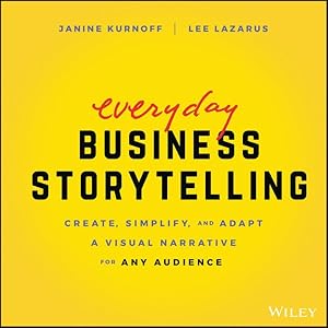 Seller image for Everyday Business Storytelling : Create, Simplify, and Adapt a Visual Narrative for Any Audience for sale by GreatBookPrices