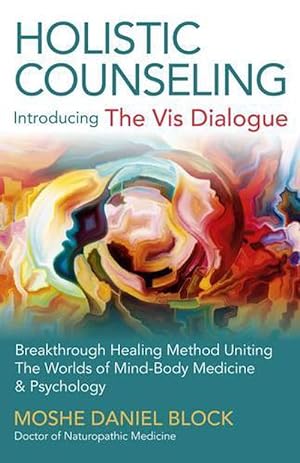 Seller image for Holistic Counseling Introducing the Vis Dialog Breakthrough Healing Method Uniting The Worlds of MindBody Medicine & Psychology (Paperback) for sale by Grand Eagle Retail