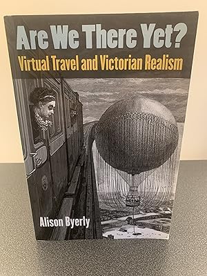 Seller image for Are We There Yet? Virtual Travel and Victorian Realism [SIGNED FIRST EDITION] for sale by Vero Beach Books