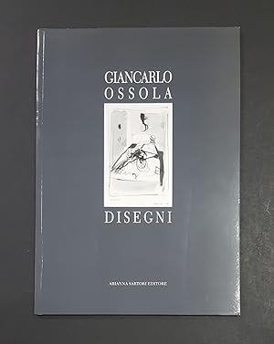 Giancarlo Ossola. Disegni 1970-2002. Arianna Sartori Editore. 2004. Dedica dell'Artista all'occhi...