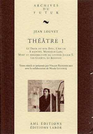 ThéâtreI: Le train du bon Dieu, L'An I, A bientôt Monsieur Lang, Mort et résurrection du citoyen ...