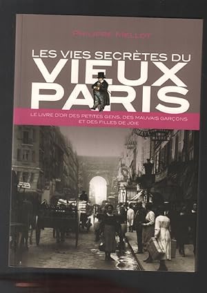 Les vies secrètes du vieux Paris - Le livre d'or des petites gens des mauvais garçons et des fill...