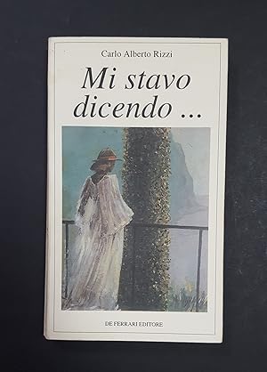 Seller image for Rizzi Carlo Alberto. Mi stavo dicendo. De Ferrari Editore. 1995 - I. Dedica dell'Autore. for sale by Amarcord libri