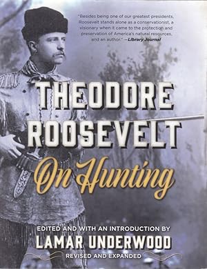 Image du vendeur pour THEODORE ROOSEVELT ON HUNTING. Edited and with an introduction by Lamar Underwood. Revised and expanded. mis en vente par Coch-y-Bonddu Books Ltd