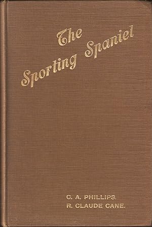 Bild des Verkufers fr THE SPORTING SPANIEL. By C.A. Phillips and R. Claude Caine. Second edition. zum Verkauf von Coch-y-Bonddu Books Ltd