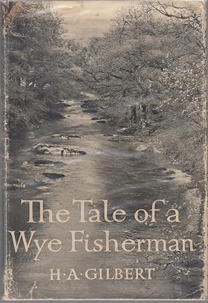 Bild des Verkufers fr THE TALE OF A WYE FISHERMAN. By H.A. Gilbert. Second edition. zum Verkauf von Coch-y-Bonddu Books Ltd