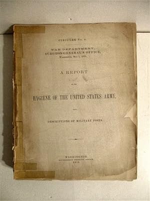 A Report on the Hygene of the United States Army with Descriptions of Military Posts. Circular No...