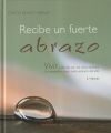 Recibe un Fuerte Abrazo: Vivir Cada Dia Con los Cinco Sentidos. Un Companero Para Cada Semana del...