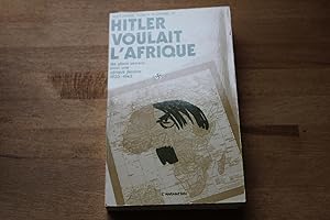 Bild des Verkufers fr Hitler Voulait L' Afrique - Le projet due 3e Reich sur le continent africain. zum Verkauf von Bockumer Antiquariat Gossens Heldens GbR