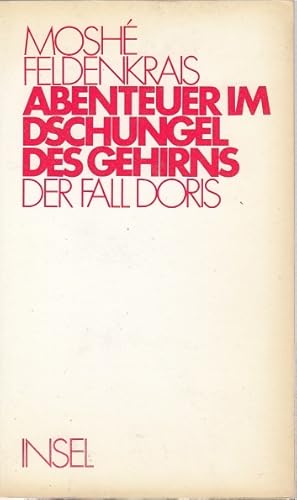 Abenteuer im Dschungel des Gehirns : d. Fall Doris / von M. Feldenkrais. Dt. Übertr. von Franz Wurm